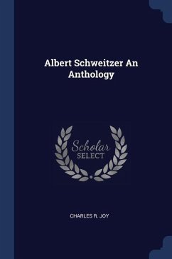 Albert Schweitzer An Anthology - Joy, Charles R.