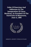 Order Of Exercises And Addresses At The Inauguration Of Cyrus Northrop, As President Of The University Of Minnesota, June 11, 1885