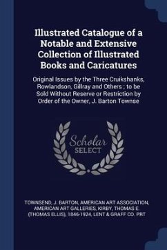 Illustrated Catalogue of a Notable and Extensive Collection of Illustrated Books and Caricatures: Original Issues by the Three Cruikshanks, Rowlandson - Townsend, J. Barton; Galleries, American Art