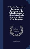 Geiriadur Cymraeg a Saesonaeg ... a Dictionary of the Welsh Language. to Which Is Prefixed a Grammar of the Welsh Language