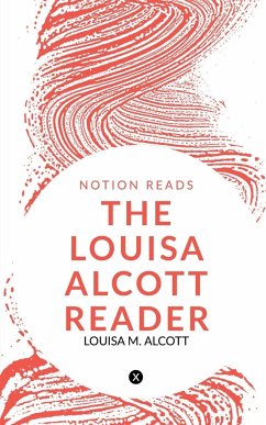 THE LOUISA ALCOTT READER - Alcott, Louisa