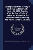 Bibliography of the History of California and the Pacific West, 1510-1906; Together With the Text of John W. Dwinelle's Address on the Acquisition of California by the United States of America
