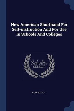 New American Shorthand For Self-instruction And For Use In Schools And Colleges - Day, Alfred