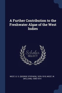 A Further Contribution to the Freshwater Algae of the West Indies - West, G. S.; West, W.