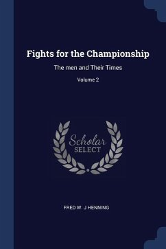 Fights for the Championship: The men and Their Times; Volume 2 - Henning, Fred W. J.