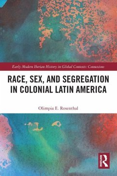Race, Sex, and Segregation in Colonial Latin America - Rosenthal, Olimpia (Indiana University, USA)