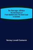 In Savage Africa; The adventures of Frank Baldwin from the Gold Coast to Zanzibar.