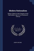 Modern Rationalism: Being a Sketch of the Progress of the Rationalistic Spirit in the Nineteenth Century