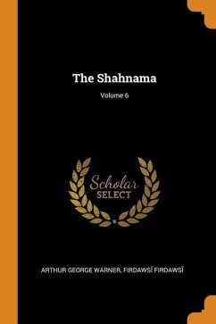 The Shahnama; Volume 6 - Warner, Arthur George; Firdaws&299;, Firdaws&