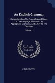 An English Grammar: Comprehending The Principles And Rules Of The Language, Illustrated By Appropriate Exercises, And A Key To The Exercis