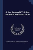 Q. Aur. Symmachi V. C. Octo Orationum Ineditarum Partes