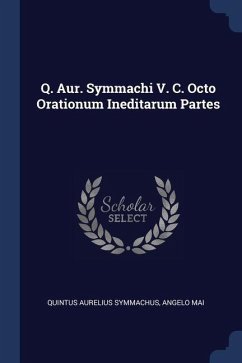 Q. Aur. Symmachi V. C. Octo Orationum Ineditarum Partes - Symmachus, Quintus Aurelius; Mai, Angelo