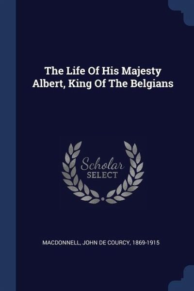 The Life Of His Majesty Albert, King Of The Belgians