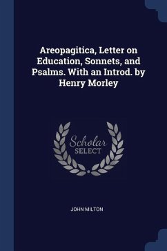 Areopagitica, Letter on Education, Sonnets, and Psalms. With an Introd. by Henry Morley - Milton, John