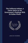 The California Indians, a Clever Satire on the Government's Dealings With its Indian Wards