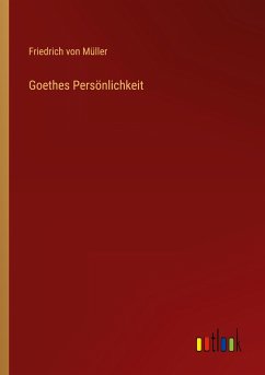 Goethes Persönlichkeit - Müller, Friedrich von