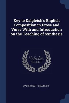 Key to Dalgleish's English Composition in Prose and Verse With and Introduction on the Teaching of Synthesis - Dalgleish, Walter Scott