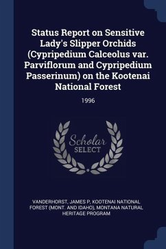 Status Report on Sensitive Lady's Slipper Orchids (Cypripedium Calceolus var. Parviflorum and Cypripedium Passerinum) on the Kootenai National Forest: - Vanderhorst, James P.; Program, Montana Natural Heritage
