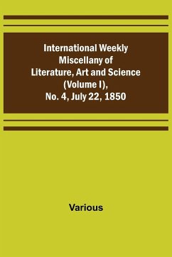 International Weekly Miscellany of Literature, Art and Science - (Volume I), No. 4, July 22, 1850 - Various