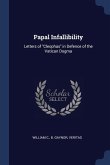 Papal Infallibility: Letters of Cleophas in Defence of the Vatican Dogma
