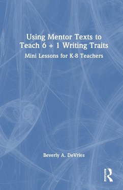 Using Mentor Texts to Teach 6 + 1 Writing Traits - DeVries, Beverly A