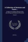 A Collection of Sermons and Tracts ...: To Which Are Prefixed, Memoirs of the Life, Writing, and Character of the Author; Volume 3