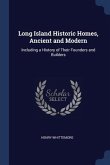 Long Island Historic Homes, Ancient and Modern: Including a History of Their Founders and Builders