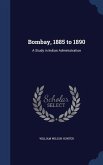 Bombay, 1885 to 1890: A Study in Indian Administration