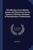 The Mission of our Master; Essays and Discourses by the Eastern & Western Disciples of Ramakrishna-Vivekananda
