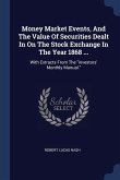 Money Market Events, And The Value Of Securities Dealt In On The Stock Exchange In The Year 1868 ...: With Extracts From The investors' Monthly Manual