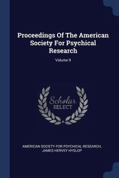 Proceedings Of The American Society For Psychical Research; Volume 9
