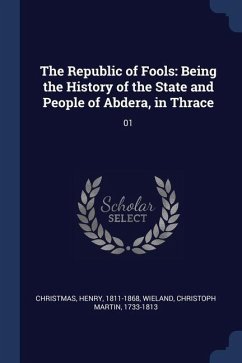 The Republic of Fools: Being the History of the State and People of Abdera, in Thrace: 01 - Christmas, Henry; Wieland, Christoph Martin