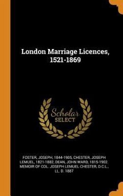 London Marriage Licences, 1521-1869 - Foster, Joseph; Chester, Joseph Lemuel