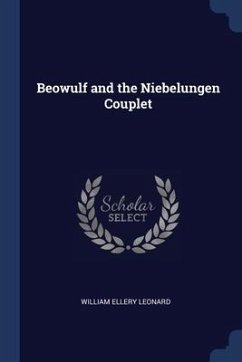 Beowulf and the Niebelungen Couplet - Leonard, William Ellery