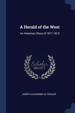 A Herald of the West: An American Story of 1811-1815 - Altsheler, Joseph Alexander