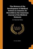 The History of the Development of Medical Science in America As Recorded in the American Journal of the Medical Sciences: An Historical Study