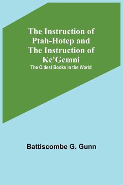 The Instruction of Ptah-Hotep and the Instruction of Ke'Gemni; The Oldest Books in the World - G. Gunn, Battiscombe