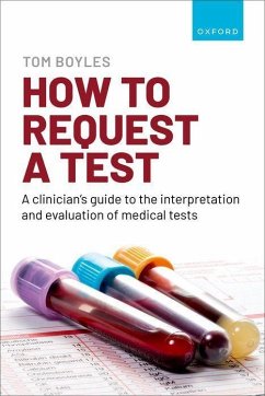 How to Request a Test: A Clinician's Guide to the Interpretation and Evaluation of Medical Tests - Boyles, Tom