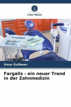 Fargalls - ein neuer Trend in der Zahnmedizin - Guliboev, Umar