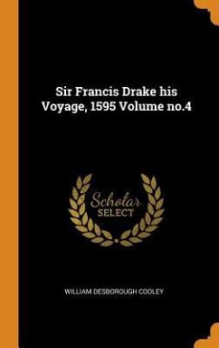 Sir Francis Drake his Voyage, 1595 Volume no.4 - Cooley, William Desborough