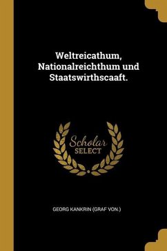 Cover Weltreicathum, Nationalreichthum und Staatswirthscaaft.
