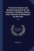 Vernon's Farmers and Business Directory for the Counties of Dufferin, Halton, Peel, Waterloo & Wellington for the Year: 1915