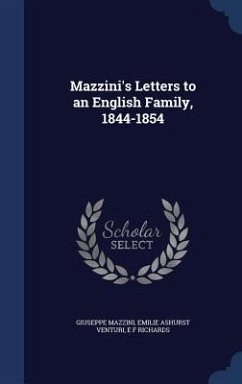 Mazzini's Letters to an English Family, 1844-1854 - Mazzini, Giuseppe; Venturi, Emilie Ashurst; Richards, E F