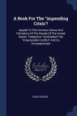 A Book For The impending Crisis!: Appeal To The Common Sense And Patriotism Of The People Of The United States. helperism Annihilated! The irrepressib