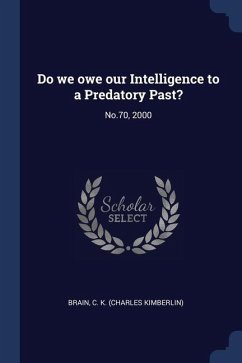 Do we owe our Intelligence to a Predatory Past?: No.70, 2000 - Brain, C. K.