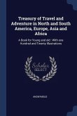 Treasury of Travel and Adventure in North and South America, Europe, Asia and Africa: A Book for Young and old: With one Hundred and Twenty Illustrati