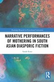 Narrative Performances of Mothering in South Asian Diasporic Fiction