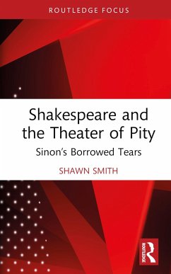 Shakespeare and the Theater of Pity - Smith, Shawn