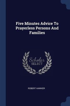 Five Minutes Advice To Prayerless Persons And Families - Hawker, Robert