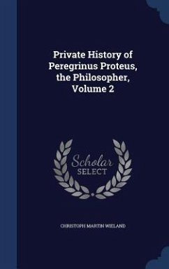 Private History of Peregrinus Proteus, the Philosopher, Volume 2 - Wieland, Christoph Martin